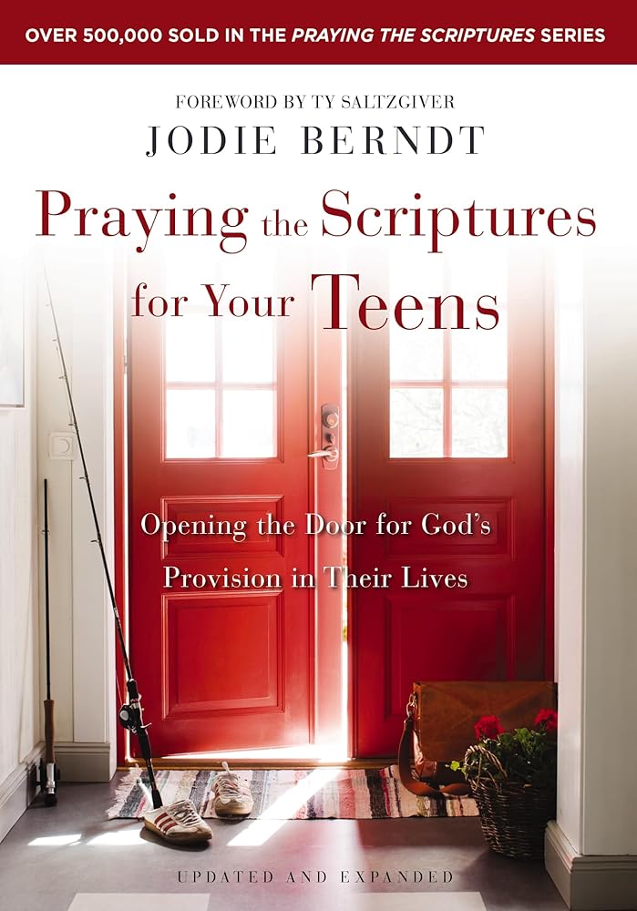 Praying the Scriptures for Your Teens: Opening the Door for God's Provision in Their Lives cover image