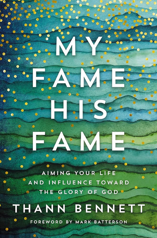 My Fame, His Fame: Aiming Your Life and Influence Toward the Glory of God cover image
