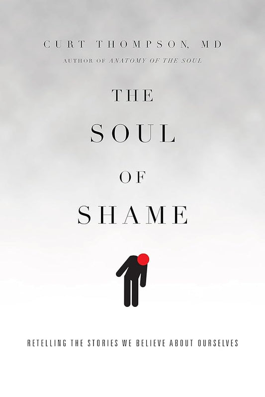 The Soul of Shame: Retelling the Stories We Believe About Ourselves cover image