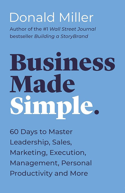 Business Made Simple: 60 Days to Master Leadership, Sales, Marketing, Execution, Management, Personal Productivity and More (Made Simple Series) cover image