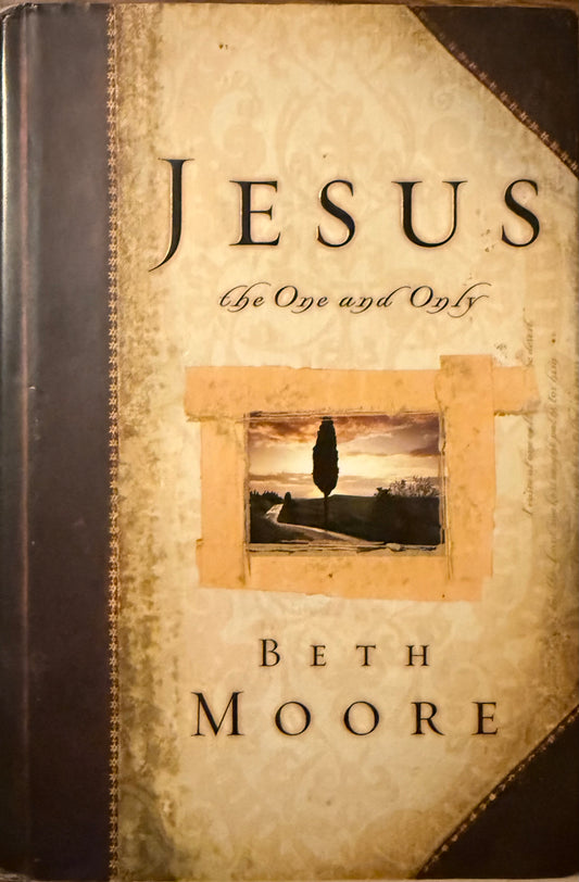 JESUS! The One and Only by Beth Moore